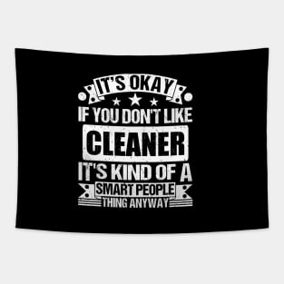 It's Okay If You Don't Like Cleaner It's Kind Of A Smart People Thing Anyway Cleaner Lover Tapestry