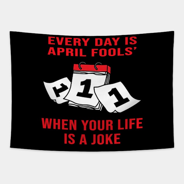 Every Day Is April Fools' When Your Life Is A Joke Tapestry by AdoreedArtist