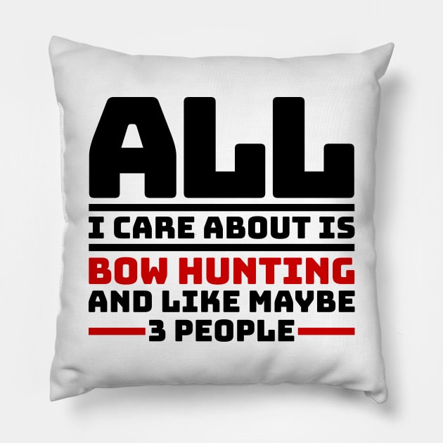 All I care about is bow hunting and like maybe 3 people Pillow by colorsplash