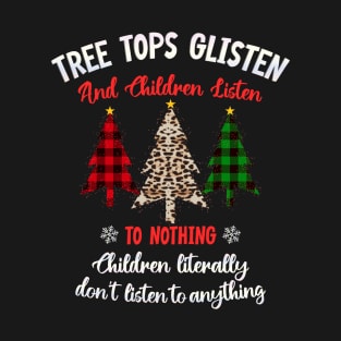 Tree Tops Glisten And Children Listen To Nothing - Christmas T-Shirt