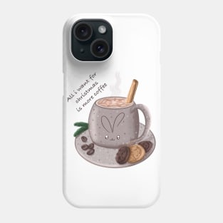 All I want for christmas is more coffee Phone Case