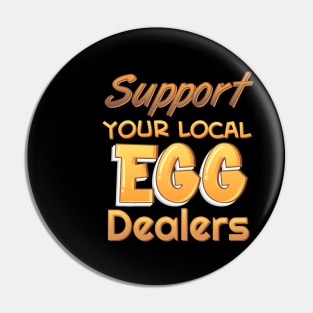 Support Your Local Egg Dealers Pin