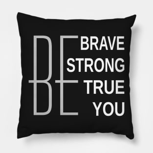 Be Brave Be Strong Be True Be You Pillow