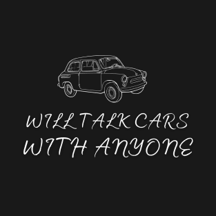 Will Talk Cars With Anyone Automobile 0 0 3 T-Shirt