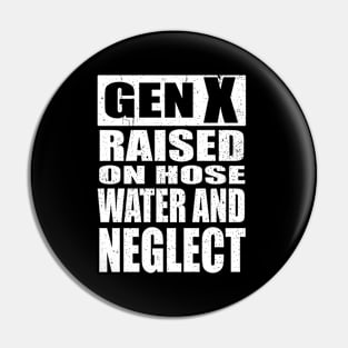 GEN X Raised on Hose Water and Neglect Pin