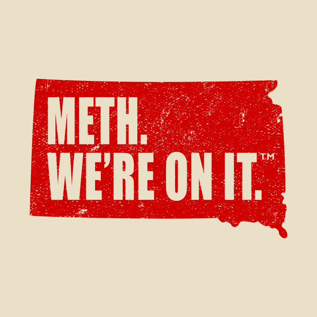 Meth We’re On It South Dakota Anti Drugs Campaign Meth We Are On It by MFK_Clothes