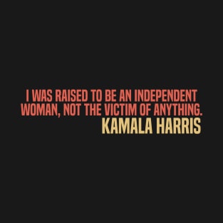 Kamala 2020 - Strong Independent Woman T-Shirt