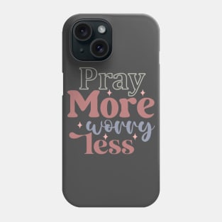 Pray More Worry Less Inspirational Faithful Christian Phone Case