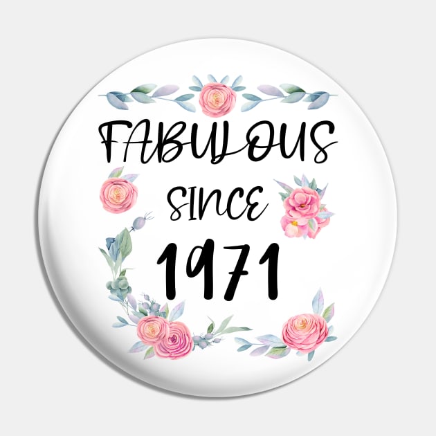 Women 50 Years Old Fabulous Since 1971 Flowers Pin by artbypond