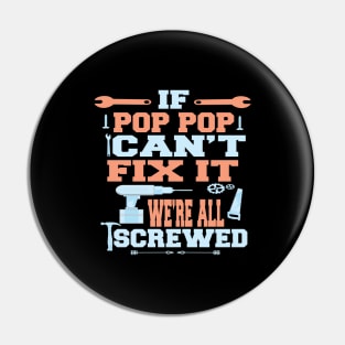 If Pop Pop Can't Fix It  We're All Screwed : Funny Gift Pin