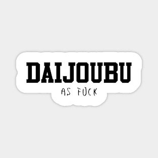 Daijoubu as fuck - Funny japanese writing Magnet