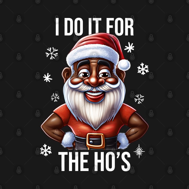 Funny Santa, I Do It for the Hos by UrbanLifeApparel