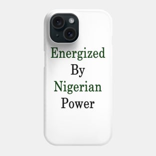 Energized By Nigerian Power Phone Case