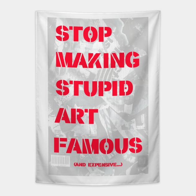 STOP MAKING STUPID ART FAMOUS. Tapestry by FREESA