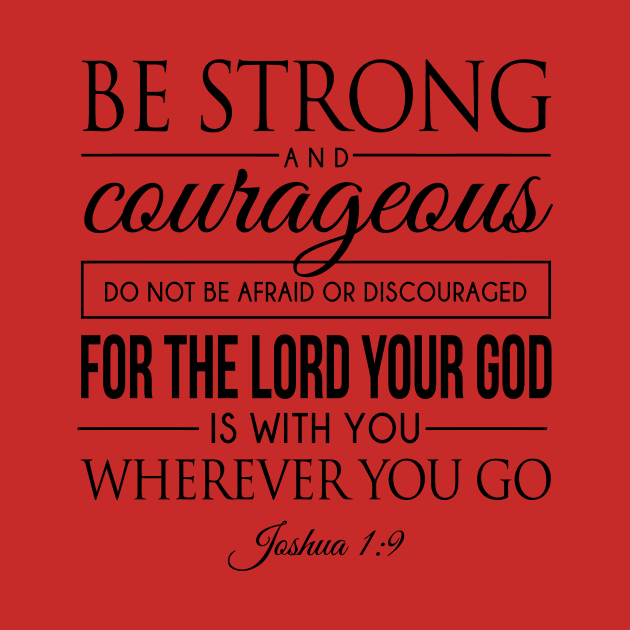 Be strong and courageous. Do not be frightened, and do not be dismayed, for the LORD your God is with you wherever you go - Joshua 1:9 | Bible Quotes by Hoomie Apparel