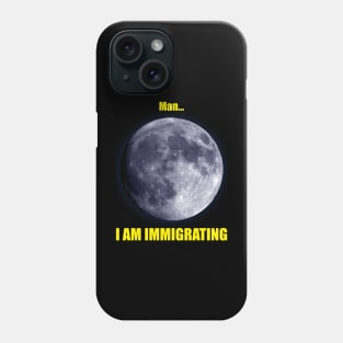 Man... I am Immigrating Phone Case