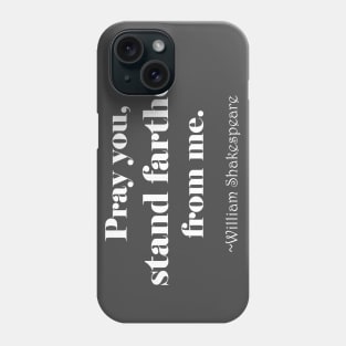 Shakespeare Says Stand Farther white print Phone Case
