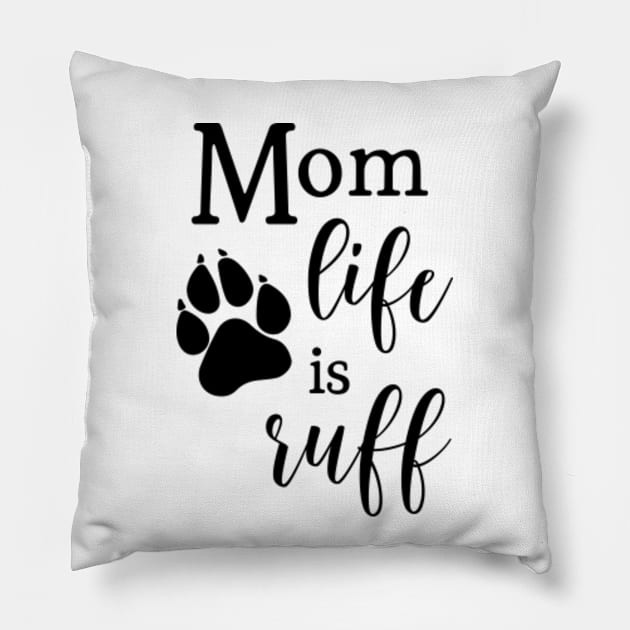 Mom Life is Ruff  © GraphicLoveShop Pillow by GraphicLoveShop