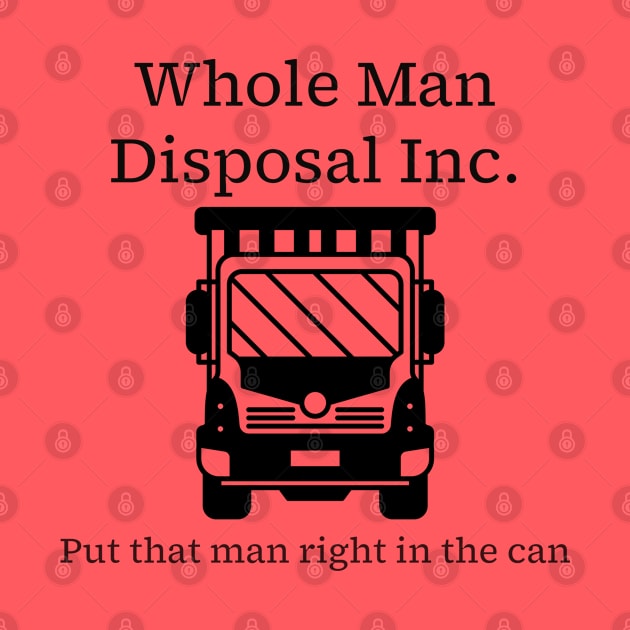 Whole Man Disposal - black print by Karma Chameleon