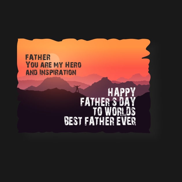 Father you are my hero and inspiration, Happy fathers day by SunilAngra