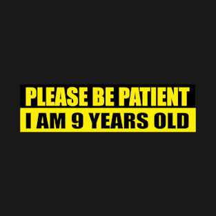 Please Be Patient I Am 9 Years Old Decal Meme For Vehicle Bumper T-Shirt