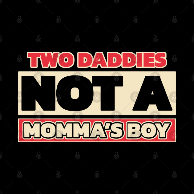 Two daddies, not a mamma's boy (for dark theme, with colors) by Made by Popular Demand