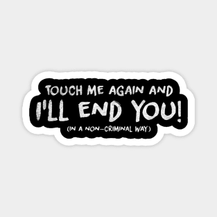 Touch Me Again And Ill End You the office Magnet