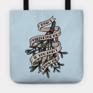 Don't Mistletoe Me If You Don't Know Me Tote