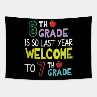 Students 6th Grade Is So Last Year Welcome To 7th Grade Tapestry
