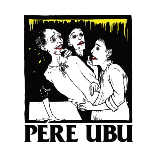 Pere Ubu • Fan Artwork T-Shirt