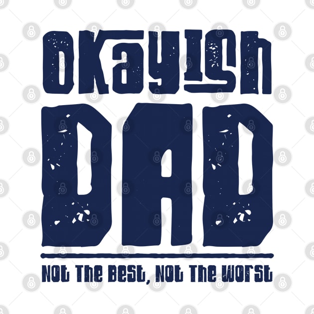 Okayish Dad Father's Day Not The Best Dad Ever Not The Worst by But Seriously, Are You Bleeding?