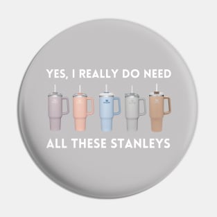 Yes I Really Do Need All These Stanley Tumbler Mugs Pin