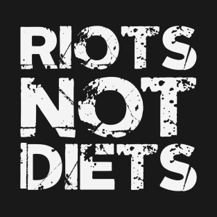 Riots Not Diets T-Shirt