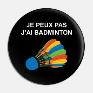 JE PEUX PAS J AI BADMINTON Pin