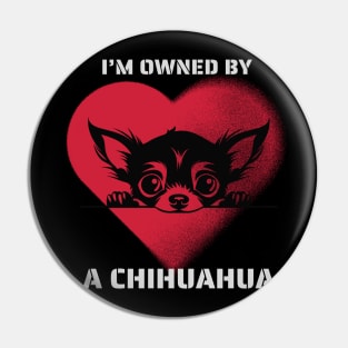 I am Owned by a Chihuahua Pin