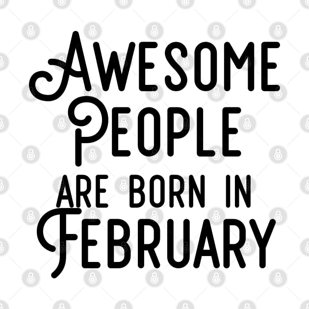 Awesome People Are Born In February (Black Text) by inotyler