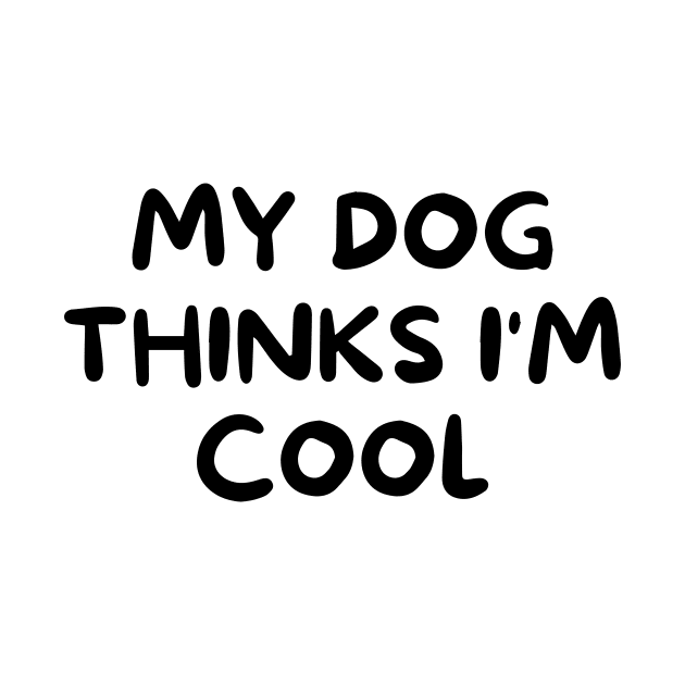 My dog thinks I'm cool by Word and Saying