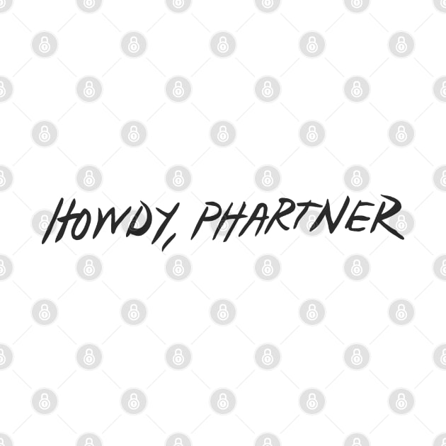 howdy, phartner by Mickey Haldi