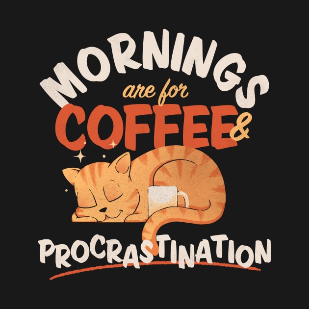 Mornings are for Coffee and Procrastination Dark by zawitees