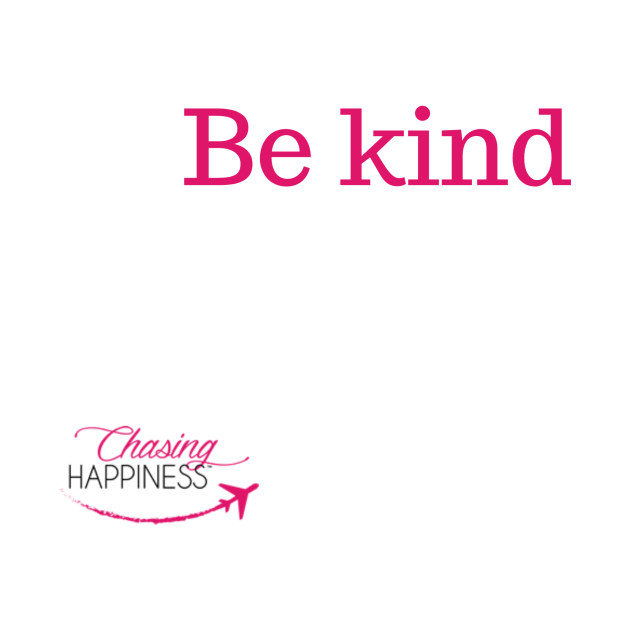 Be Kind thought of the day by Chasing Happiness