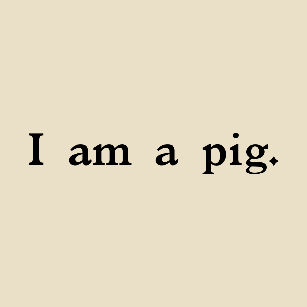 I  am  a  pig. by Eugene and Jonnie Tee's