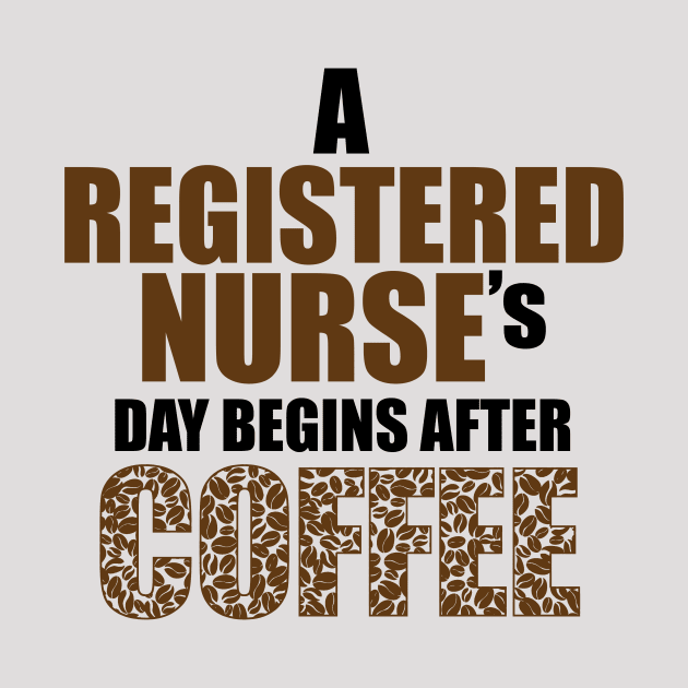 a registered nurse 's day begins after coffe by TshirtsCintia