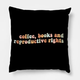 Coffee, Books and Reproductive Rights Pillow