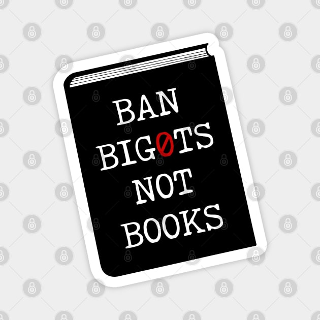 Ban bigots not books Magnet by surly space squid