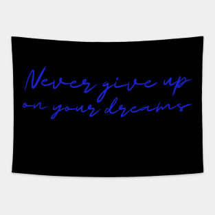 Never give up on your dreams! Tapestry