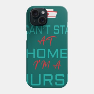 i cant stay at home i'm a nurse Phone Case