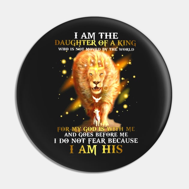 I am a daughter of the King who is not moved by the world For my God is with me and goes before me I do not fear because I am His Lion Pin by ANGELA2-BRYANT