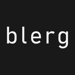 blerg T-Shirt