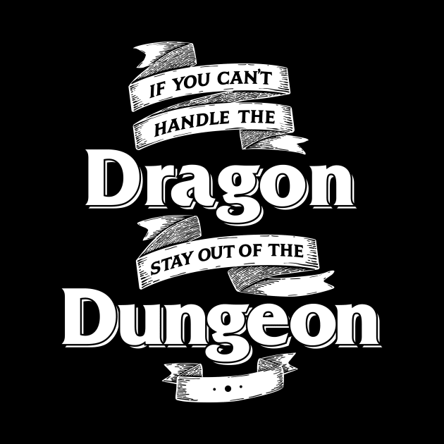 If You Can't Handle the Dragon Stay Out of the Dungeon D&D by Natural 20 Shirts