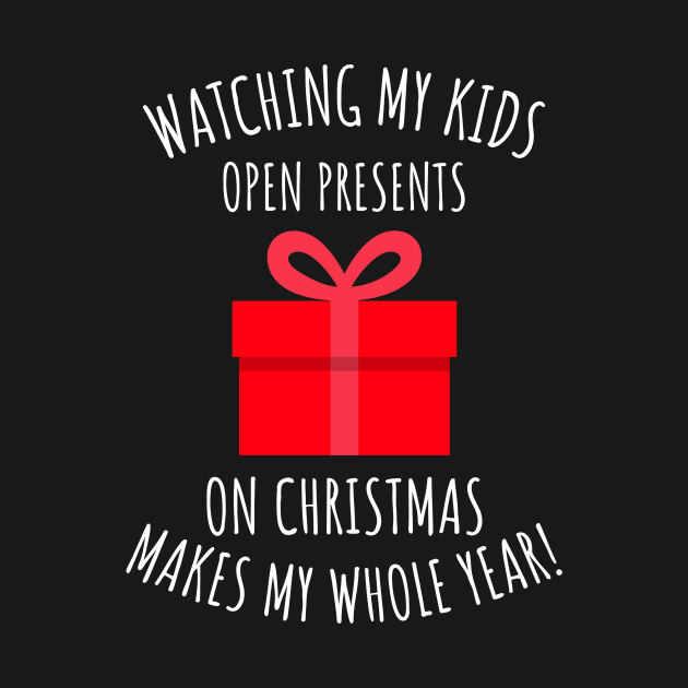 Discover Watching my kids open gifts on Xmas makes my whole year - Xmas - T-Shirt